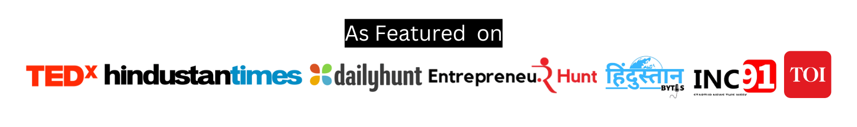 As Featured on TEDx, Hindustan Times, DailyHunt, Entrepreneur, Hunt, INC91, TOI